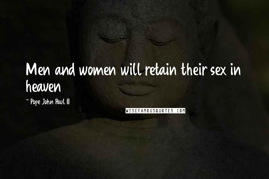 Pope John Paul II Quotes: Men and women will retain their sex in heaven
