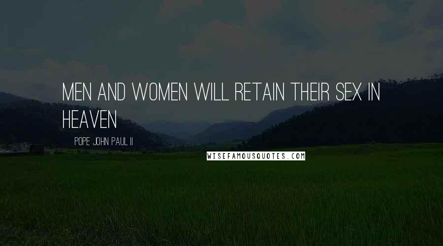 Pope John Paul II Quotes: Men and women will retain their sex in heaven