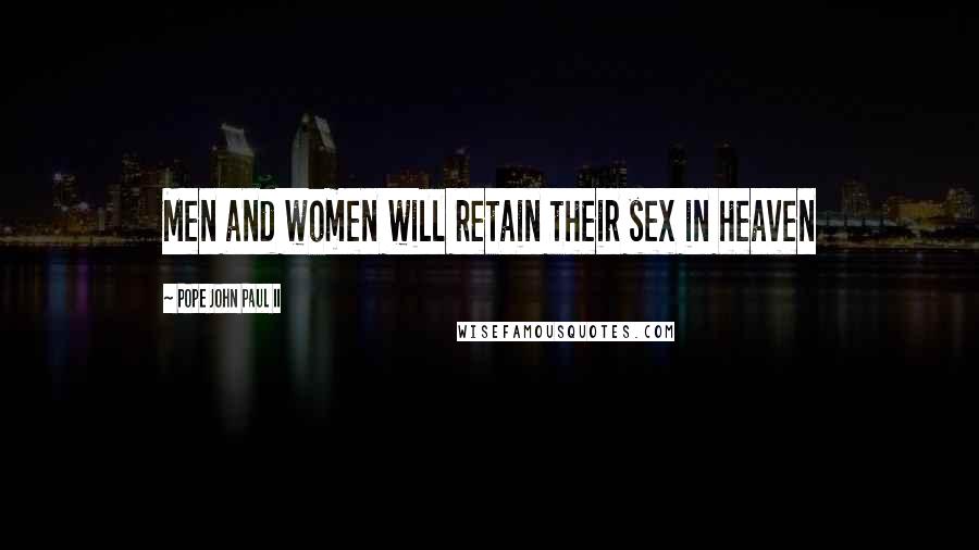 Pope John Paul II Quotes: Men and women will retain their sex in heaven