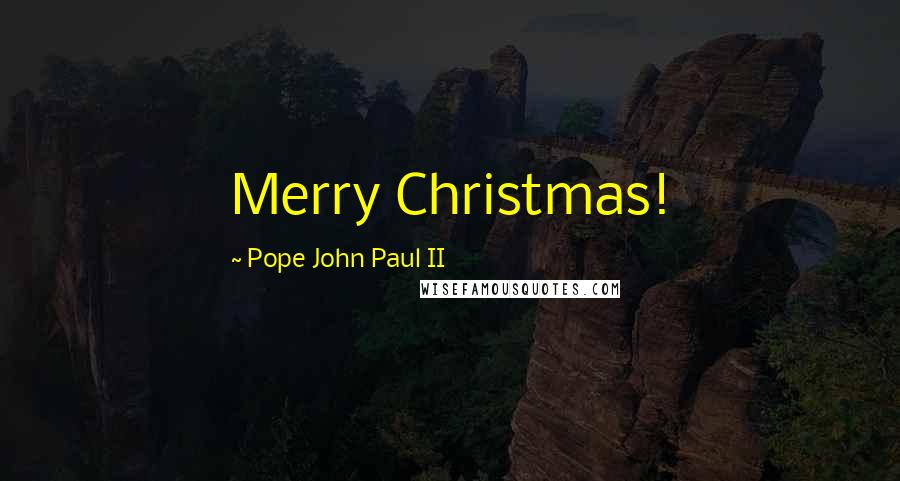 Pope John Paul II Quotes: Merry Christmas!