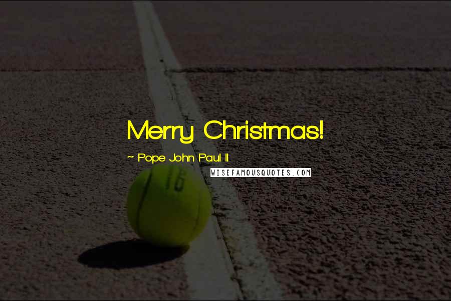 Pope John Paul II Quotes: Merry Christmas!