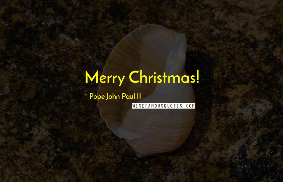 Pope John Paul II Quotes: Merry Christmas!