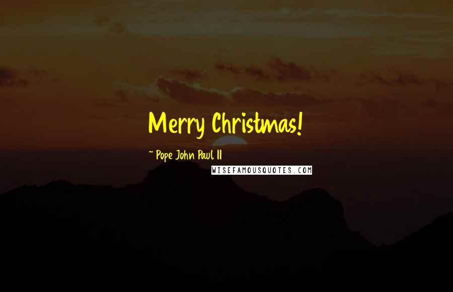 Pope John Paul II Quotes: Merry Christmas!