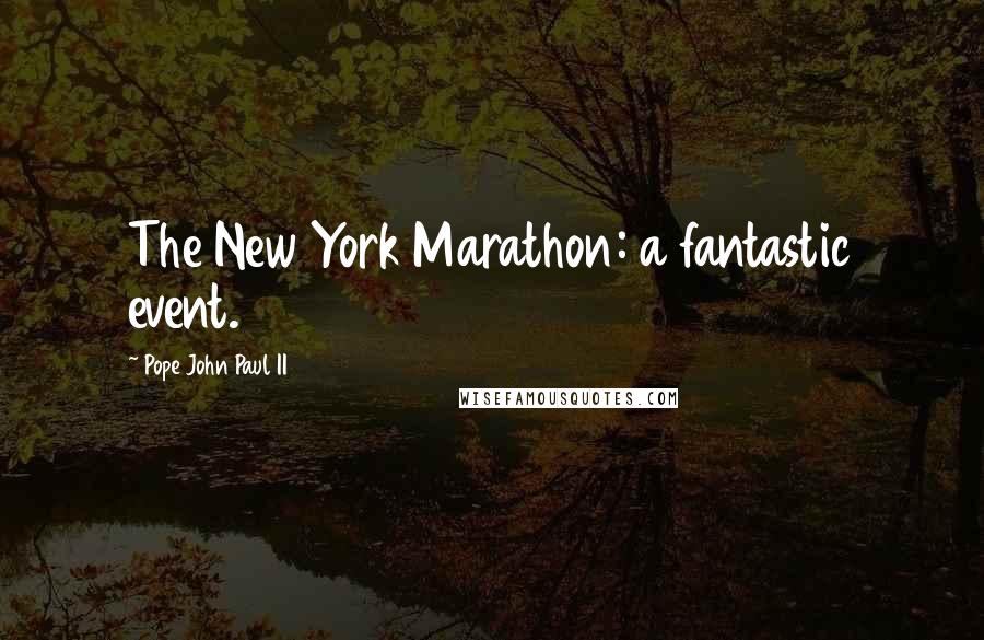 Pope John Paul II Quotes: The New York Marathon: a fantastic event.