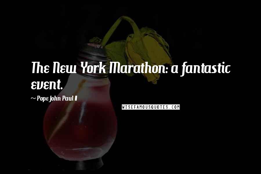 Pope John Paul II Quotes: The New York Marathon: a fantastic event.