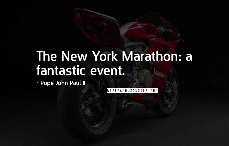 Pope John Paul II Quotes: The New York Marathon: a fantastic event.