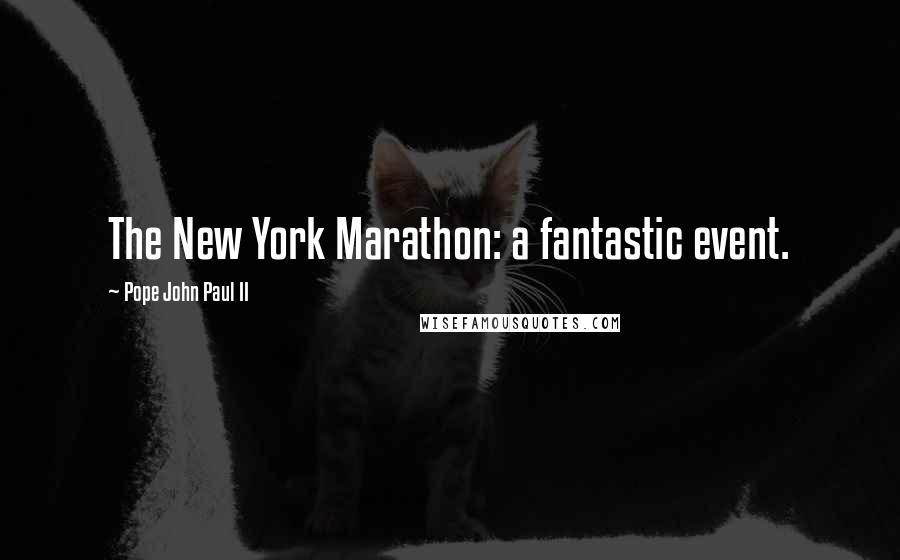 Pope John Paul II Quotes: The New York Marathon: a fantastic event.