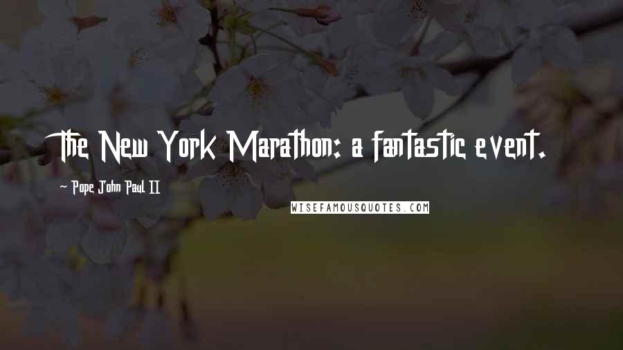 Pope John Paul II Quotes: The New York Marathon: a fantastic event.