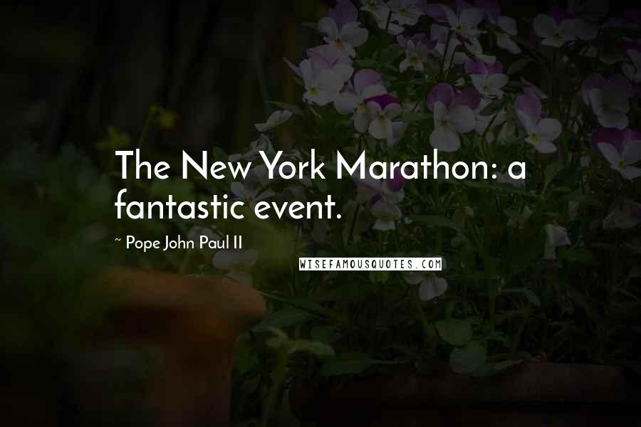 Pope John Paul II Quotes: The New York Marathon: a fantastic event.