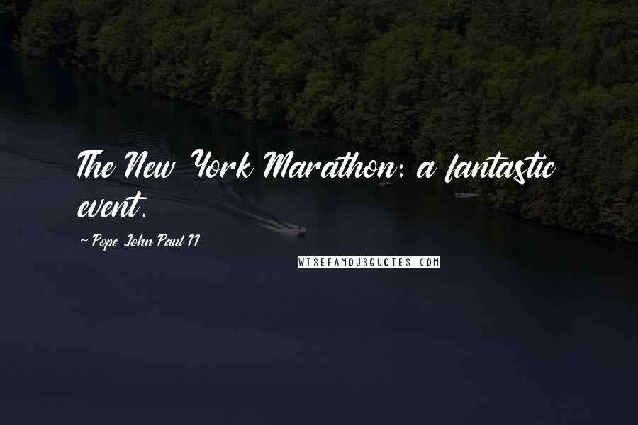 Pope John Paul II Quotes: The New York Marathon: a fantastic event.