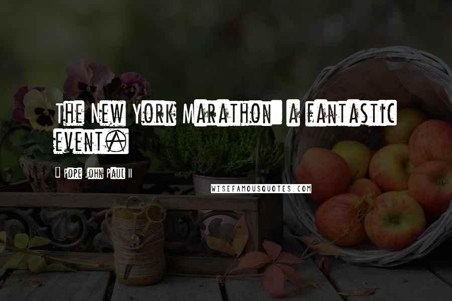 Pope John Paul II Quotes: The New York Marathon: a fantastic event.