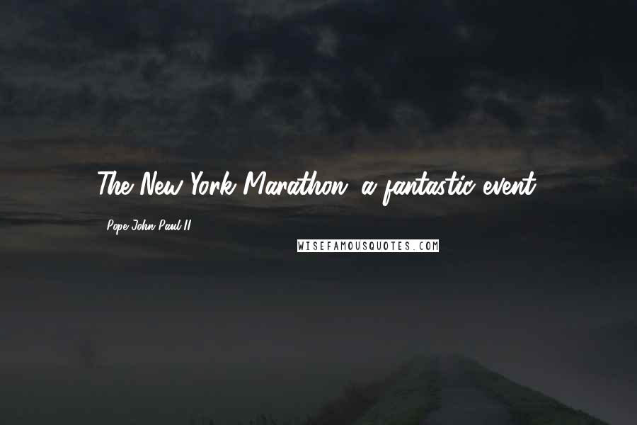 Pope John Paul II Quotes: The New York Marathon: a fantastic event.