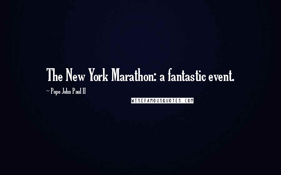 Pope John Paul II Quotes: The New York Marathon: a fantastic event.