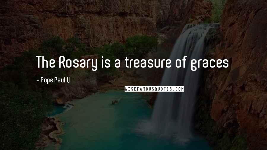 Pope Paul V Quotes: The Rosary is a treasure of graces