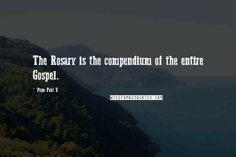 Pope Paul V Quotes: The Rosary is the compendium of the entire Gospel.