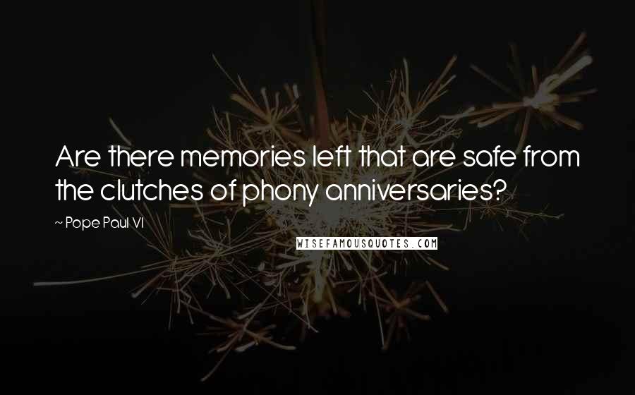 Pope Paul VI Quotes: Are there memories left that are safe from the clutches of phony anniversaries?