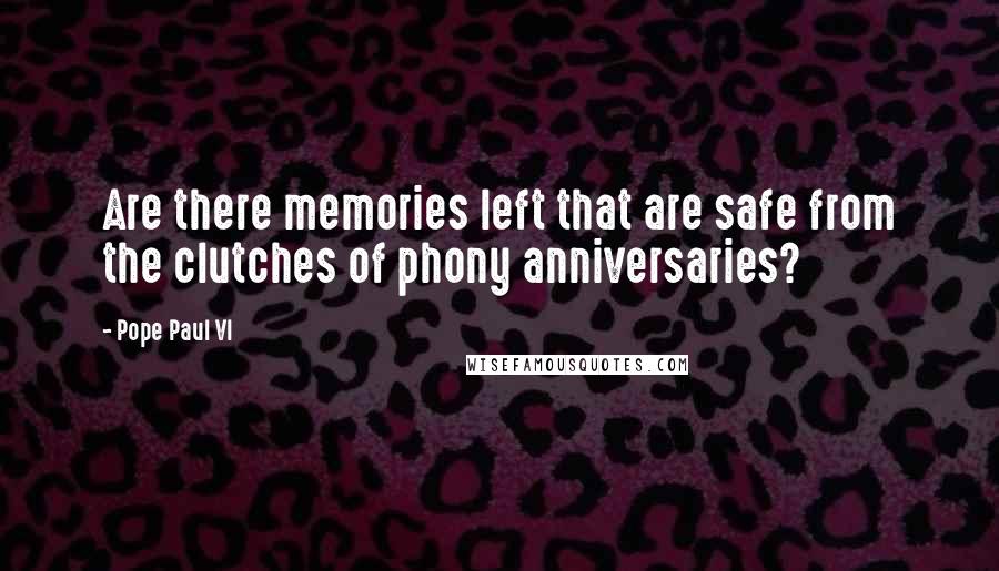 Pope Paul VI Quotes: Are there memories left that are safe from the clutches of phony anniversaries?