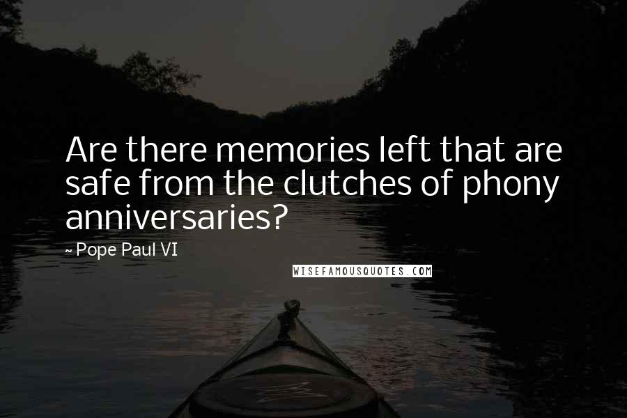 Pope Paul VI Quotes: Are there memories left that are safe from the clutches of phony anniversaries?