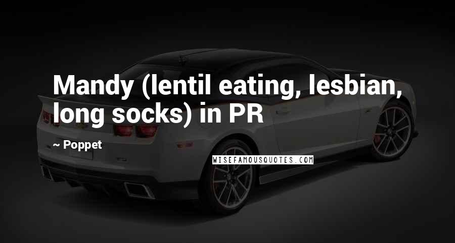 Poppet Quotes: Mandy (lentil eating, lesbian, long socks) in PR