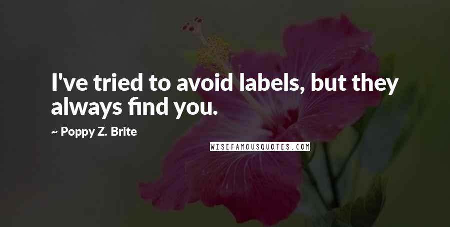 Poppy Z. Brite Quotes: I've tried to avoid labels, but they always find you.