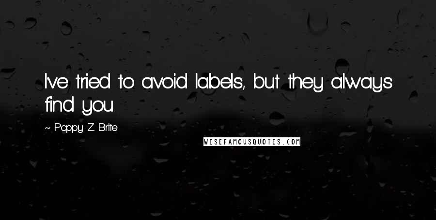 Poppy Z. Brite Quotes: I've tried to avoid labels, but they always find you.