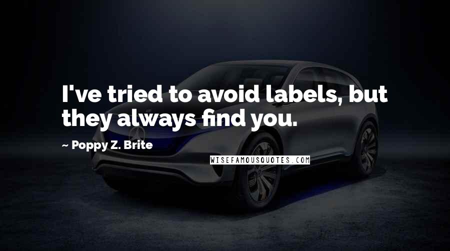 Poppy Z. Brite Quotes: I've tried to avoid labels, but they always find you.