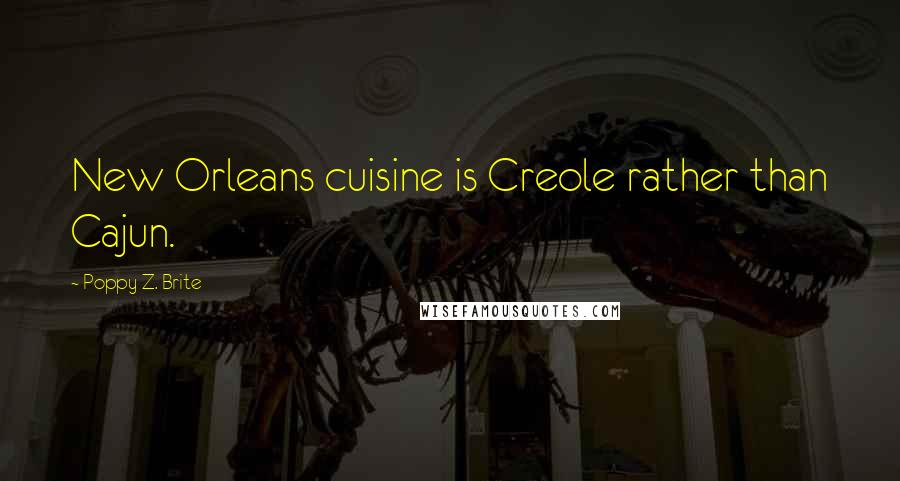 Poppy Z. Brite Quotes: New Orleans cuisine is Creole rather than Cajun.