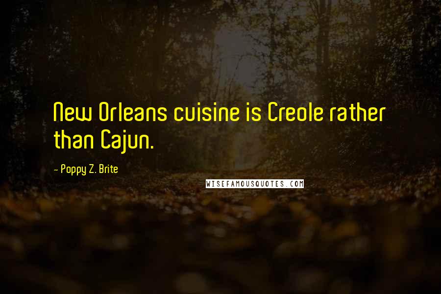 Poppy Z. Brite Quotes: New Orleans cuisine is Creole rather than Cajun.