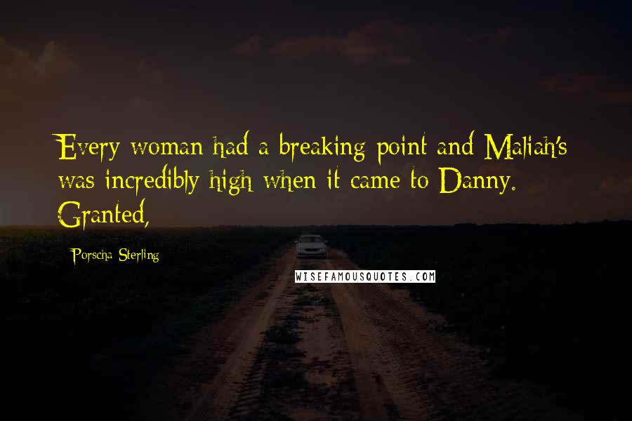 Porscha Sterling Quotes: Every woman had a breaking point and Maliah's was incredibly high when it came to Danny. Granted,