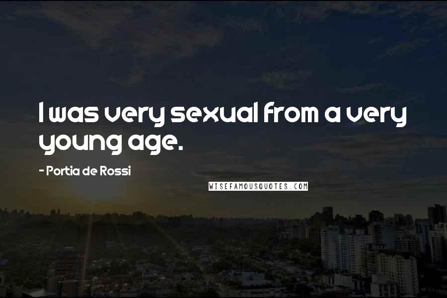 Portia De Rossi Quotes: I was very sexual from a very young age.