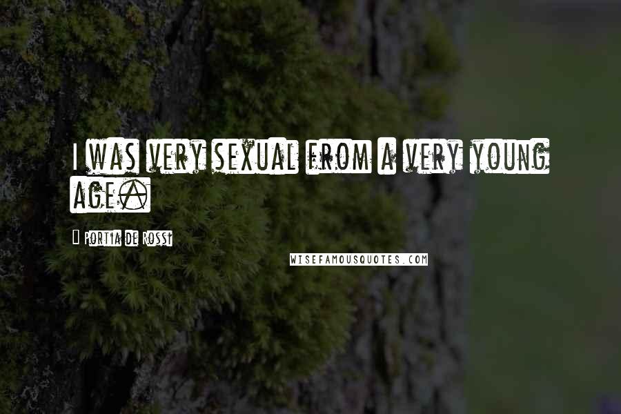 Portia De Rossi Quotes: I was very sexual from a very young age.
