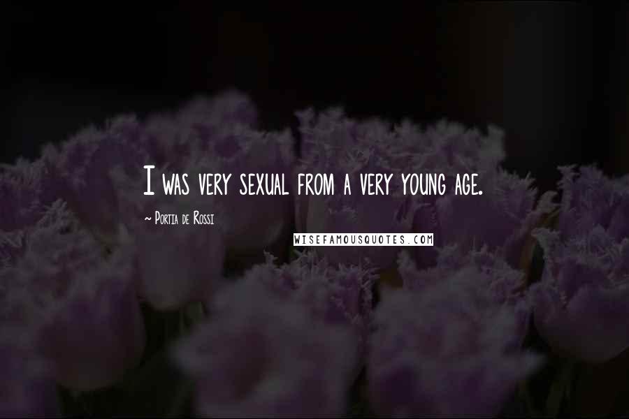 Portia De Rossi Quotes: I was very sexual from a very young age.