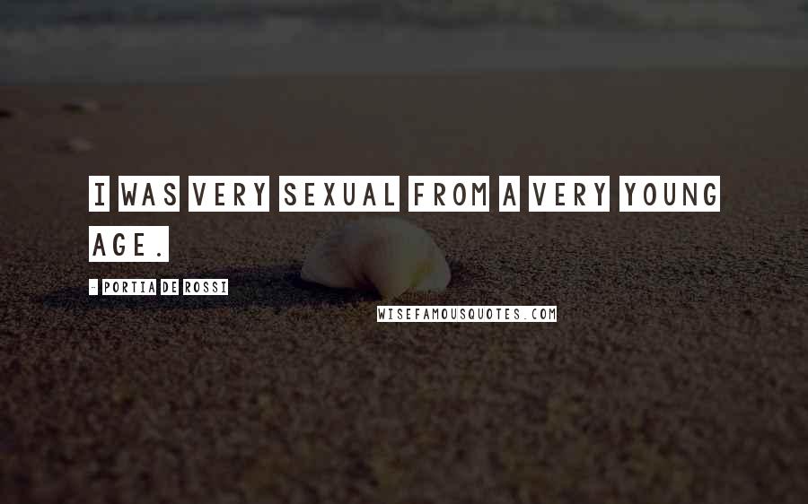 Portia De Rossi Quotes: I was very sexual from a very young age.