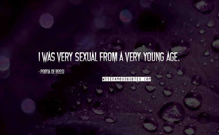 Portia De Rossi Quotes: I was very sexual from a very young age.
