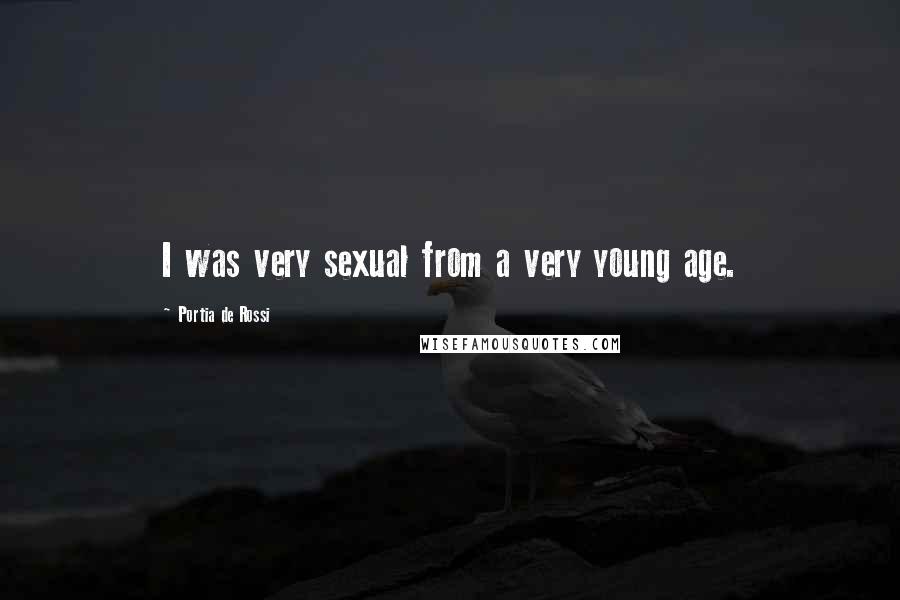 Portia De Rossi Quotes: I was very sexual from a very young age.