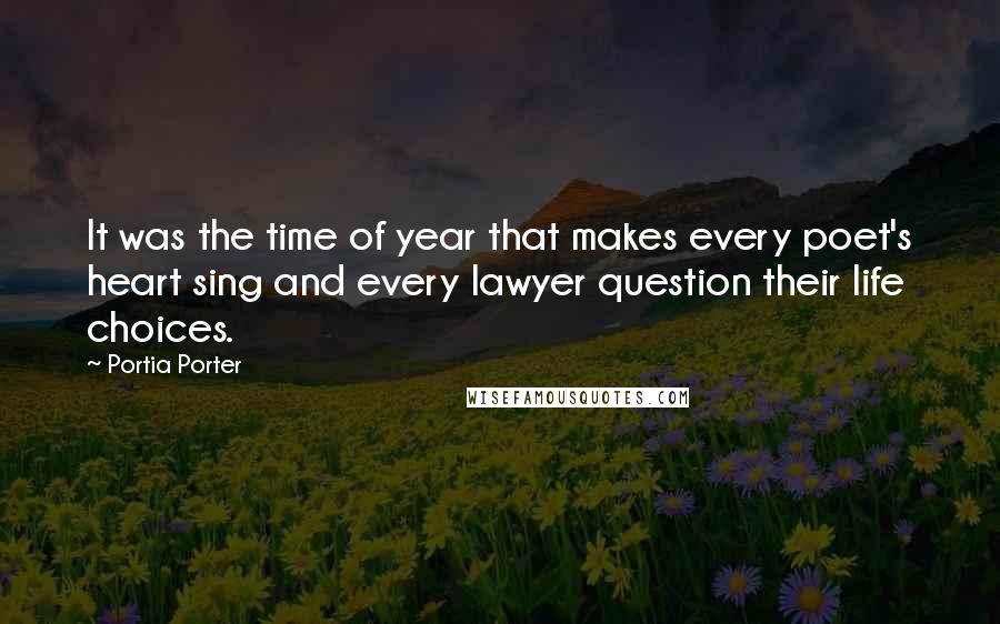 Portia Porter Quotes: It was the time of year that makes every poet's heart sing and every lawyer question their life choices.