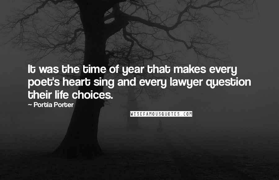 Portia Porter Quotes: It was the time of year that makes every poet's heart sing and every lawyer question their life choices.