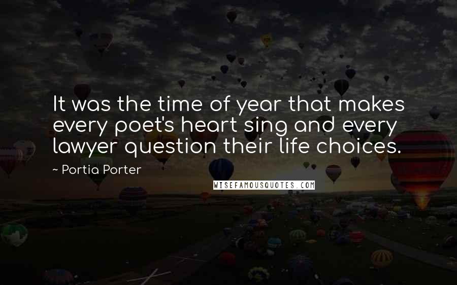 Portia Porter Quotes: It was the time of year that makes every poet's heart sing and every lawyer question their life choices.