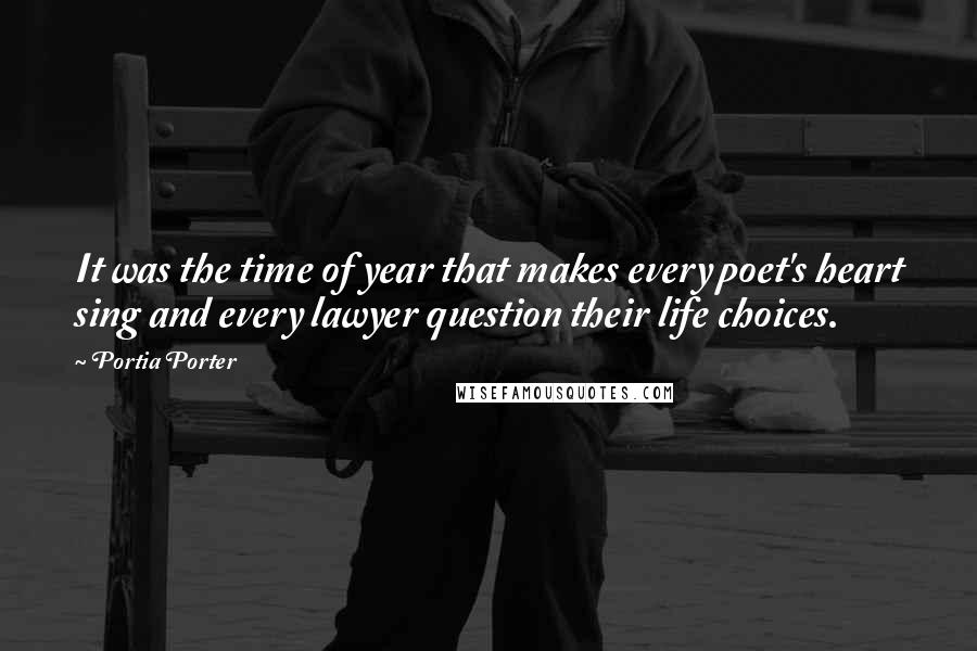 Portia Porter Quotes: It was the time of year that makes every poet's heart sing and every lawyer question their life choices.