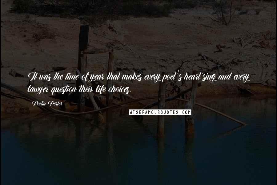 Portia Porter Quotes: It was the time of year that makes every poet's heart sing and every lawyer question their life choices.