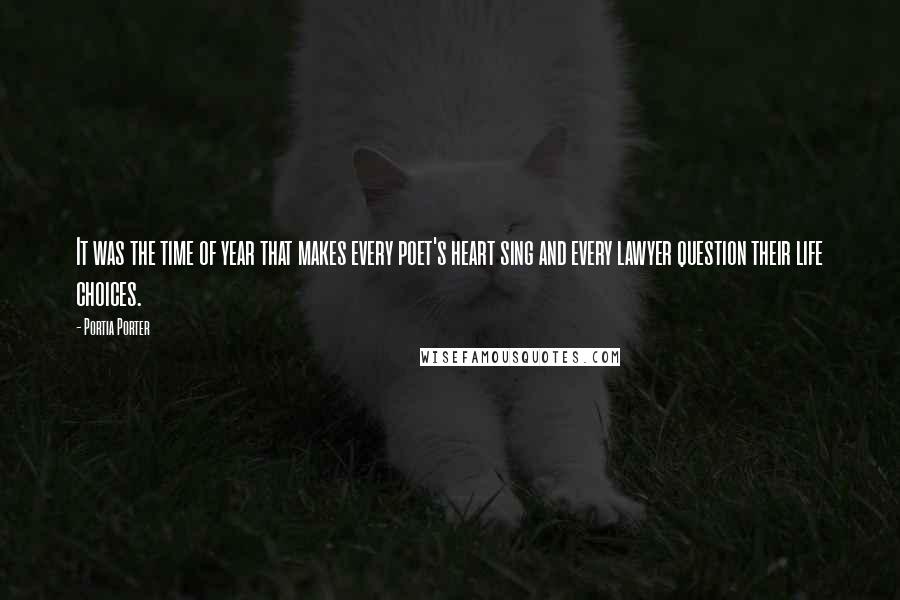 Portia Porter Quotes: It was the time of year that makes every poet's heart sing and every lawyer question their life choices.