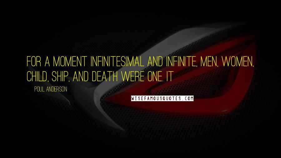 Poul Anderson Quotes: for a moment infinitesimal and infinite, men, women, child, ship, and death were one. It