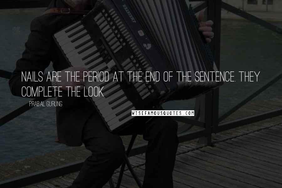 Prabal Gurung Quotes: Nails are the period at the end of the sentence. They complete the look