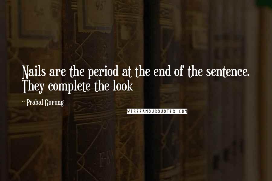 Prabal Gurung Quotes: Nails are the period at the end of the sentence. They complete the look