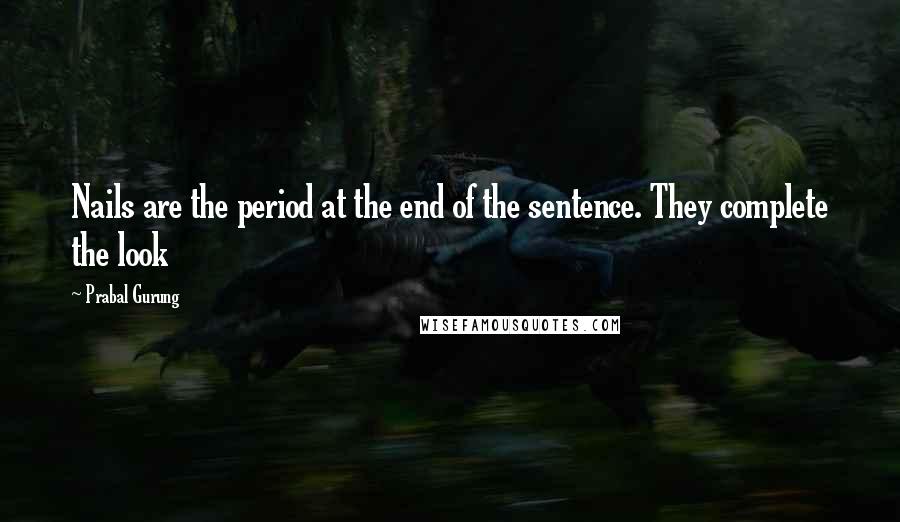 Prabal Gurung Quotes: Nails are the period at the end of the sentence. They complete the look