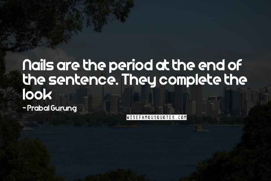 Prabal Gurung Quotes: Nails are the period at the end of the sentence. They complete the look