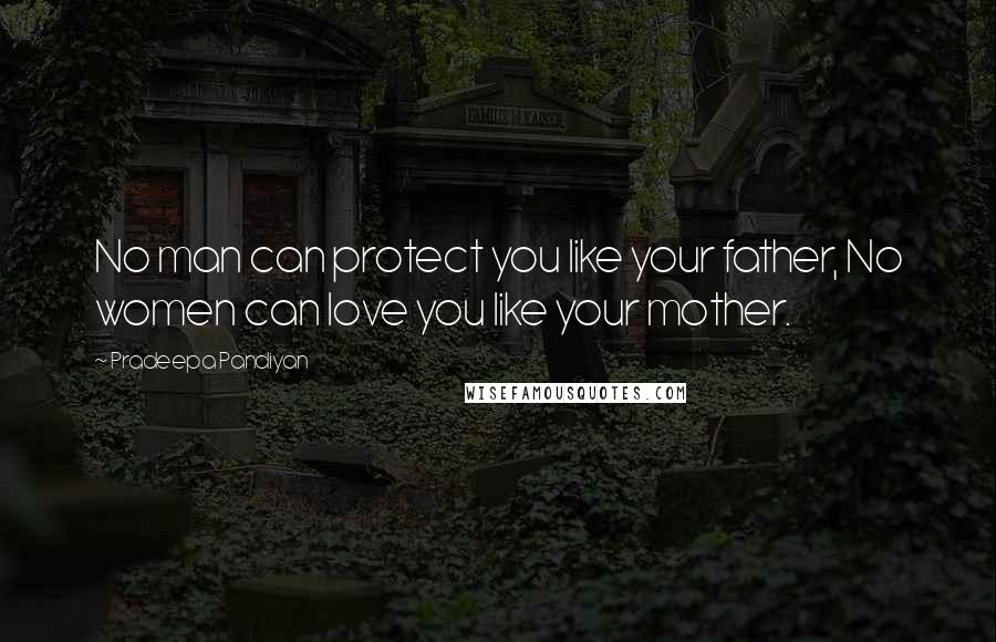 Pradeepa Pandiyan Quotes: No man can protect you like your father, No women can love you like your mother.