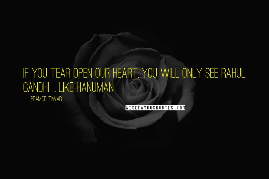 Pramod Tiwari Quotes: If you tear open our heart, you will only see Rahul Gandhi ... like Hanuman