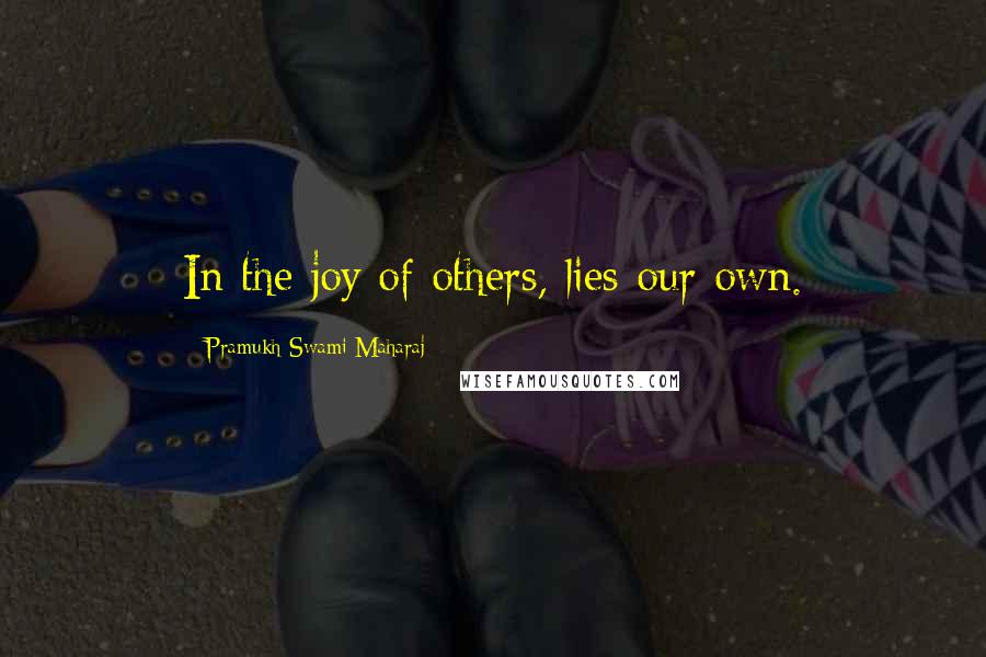 Pramukh Swami Maharaj Quotes: In the joy of others, lies our own.