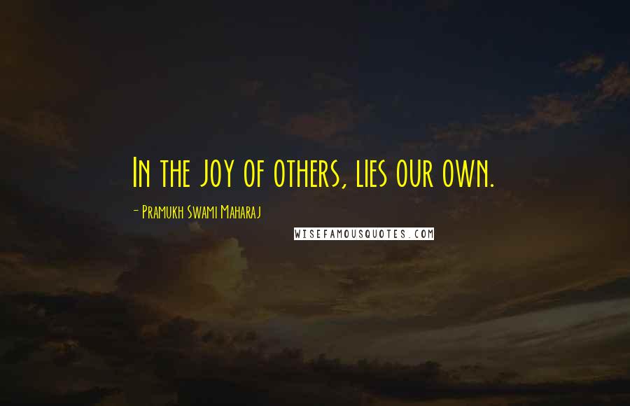 Pramukh Swami Maharaj Quotes: In the joy of others, lies our own.